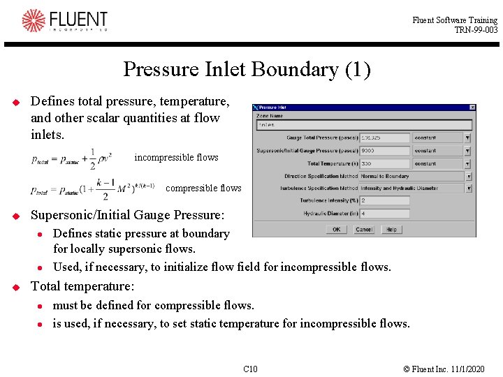 Fluent Software Training TRN-99 -003 Pressure Inlet Boundary (1) u Defines total pressure, temperature,