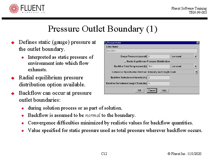 Fluent Software Training TRN-99 -003 Pressure Outlet Boundary (1) u Defines static (gauge) pressure