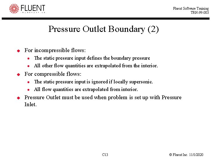 Fluent Software Training TRN-99 -003 Pressure Outlet Boundary (2) u For incompressible flows: u