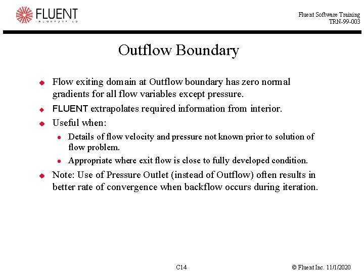 Fluent Software Training TRN-99 -003 Outflow Boundary u u u Flow exiting domain at