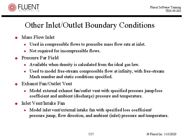 Fluent Software Training TRN-99 -003 Other Inlet/Outlet Boundary Conditions u Mass Flow Inlet u