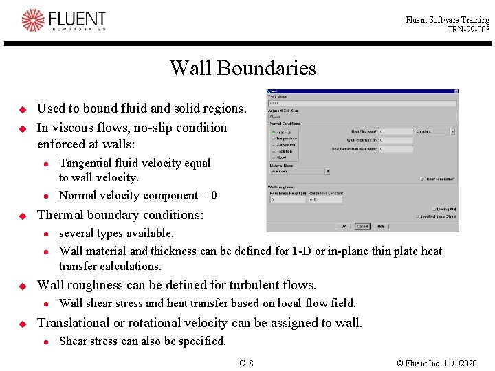 Fluent Software Training TRN-99 -003 Wall Boundaries u u Used to bound fluid and