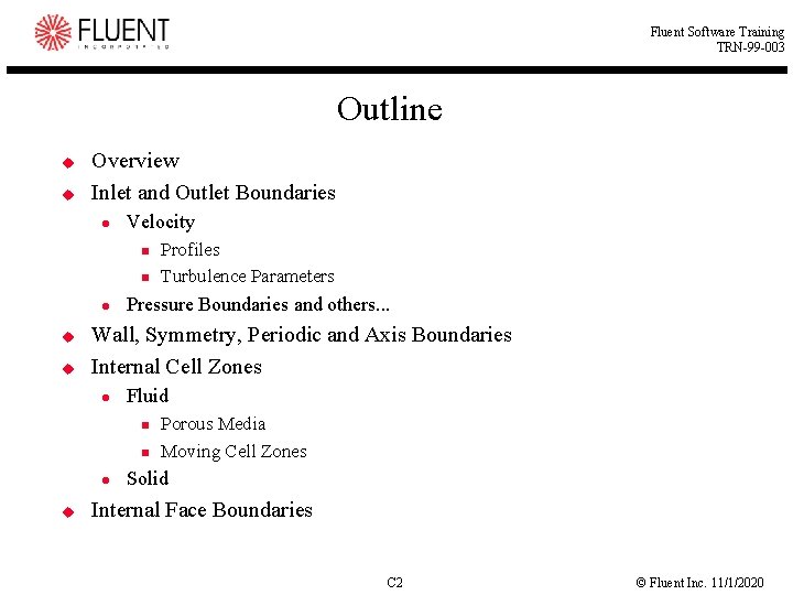 Fluent Software Training TRN-99 -003 Outline u u Overview Inlet and Outlet Boundaries Velocity
