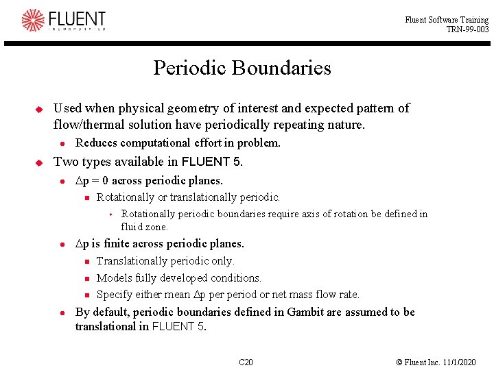 Fluent Software Training TRN-99 -003 Periodic Boundaries u Used when physical geometry of interest