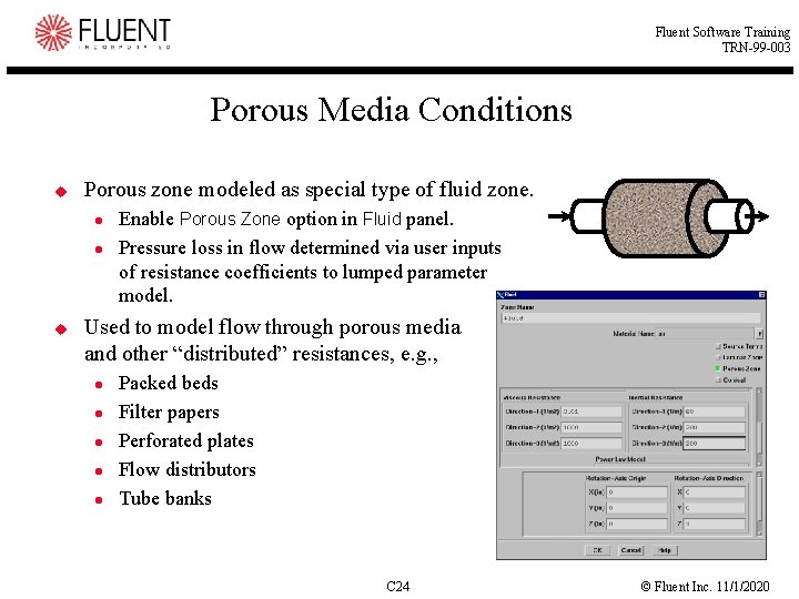 Fluent Software Training TRN-99 -003 Porous Media Conditions u Porous zone modeled as special