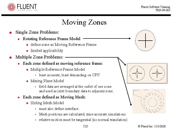 Fluent Software Training TRN-99 -003 Moving Zones u Single Zone Problems: Rotating Reference Frame