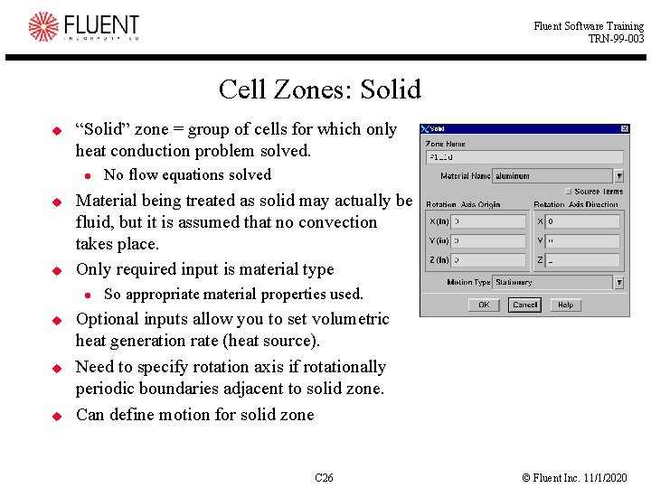 Fluent Software Training TRN-99 -003 Cell Zones: Solid u “Solid” zone = group of