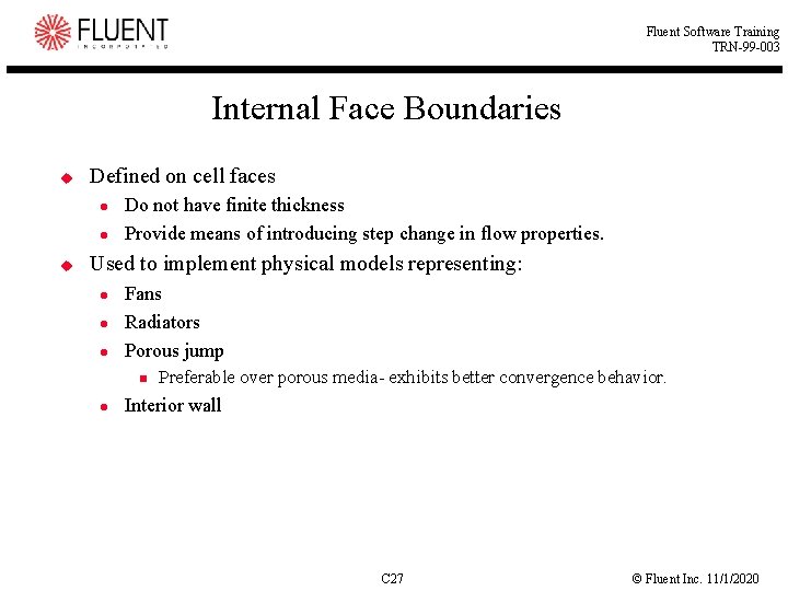 Fluent Software Training TRN-99 -003 Internal Face Boundaries u Defined on cell faces u