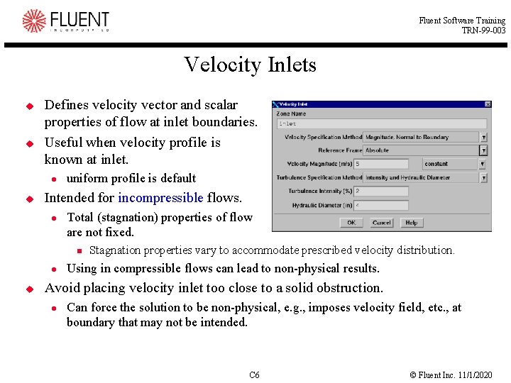 Fluent Software Training TRN-99 -003 Velocity Inlets u u Defines velocity vector and scalar