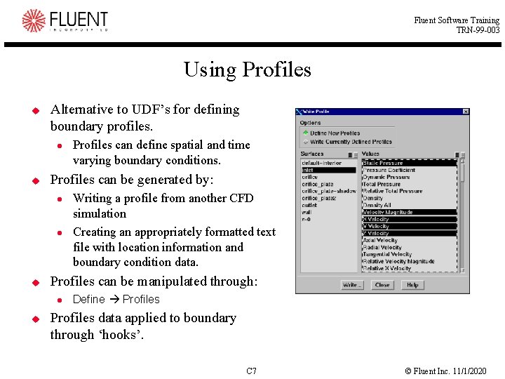 Fluent Software Training TRN-99 -003 Using Profiles u Alternative to UDF’s for defining boundary