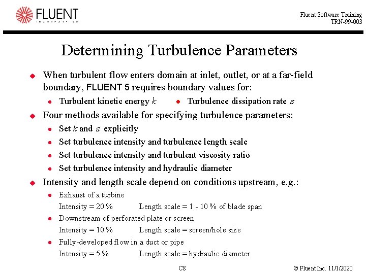 Fluent Software Training TRN-99 -003 Determining Turbulence Parameters u u When turbulent flow enters