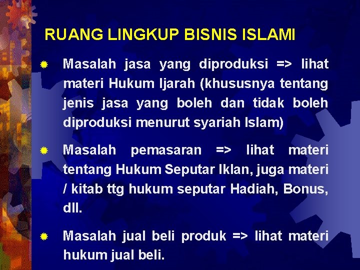 RUANG LINGKUP BISNIS ISLAMI ® Masalah jasa yang diproduksi => lihat materi Hukum Ijarah