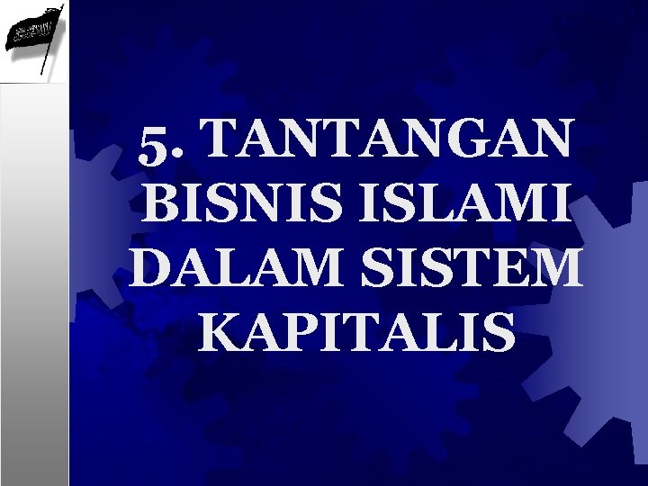 5. TANTANGAN BISNIS ISLAMI DALAM SISTEM KAPITALIS 