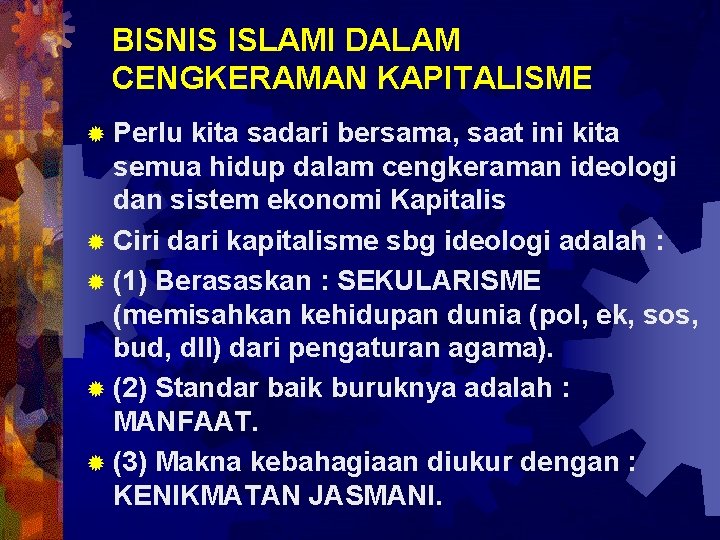 BISNIS ISLAMI DALAM CENGKERAMAN KAPITALISME ® Perlu kita sadari bersama, saat ini kita semua