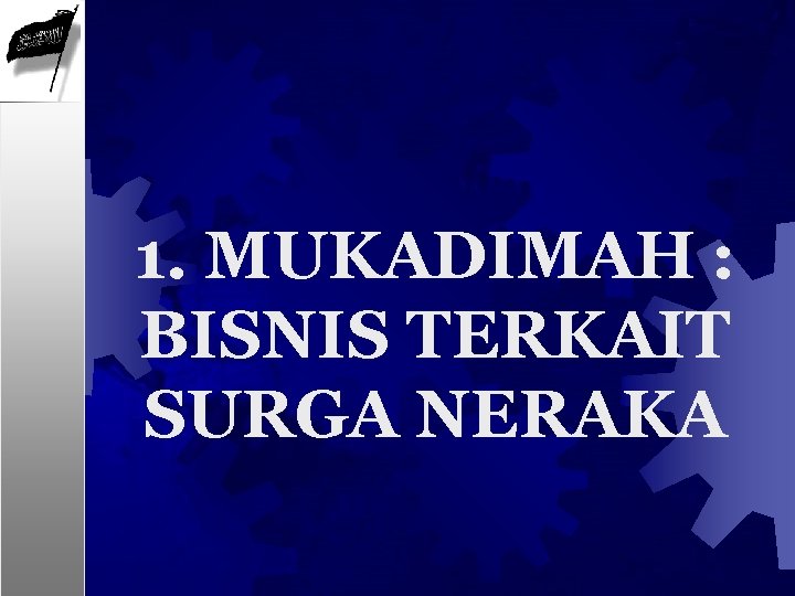 1. MUKADIMAH : BISNIS TERKAIT SURGA NERAKA 