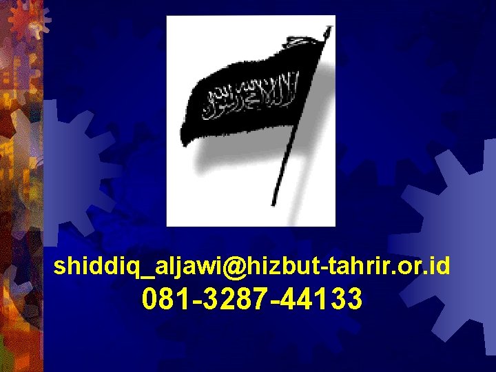 shiddiq_aljawi@hizbut-tahrir. or. id 081 -3287 -44133 