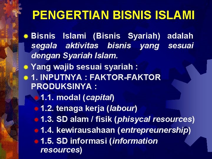 PENGERTIAN BISNIS ISLAMI ® Bisnis Islami (Bisnis Syariah) adalah segala aktivitas bisnis yang sesuai
