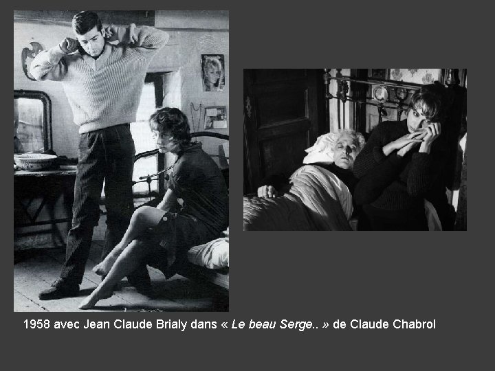 1958 avec Jean Claude Brialy dans « Le beau Serge. . » de Claude