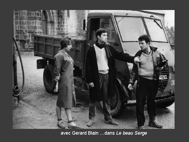 avec Gerard Blain …dans Le beau Serge 