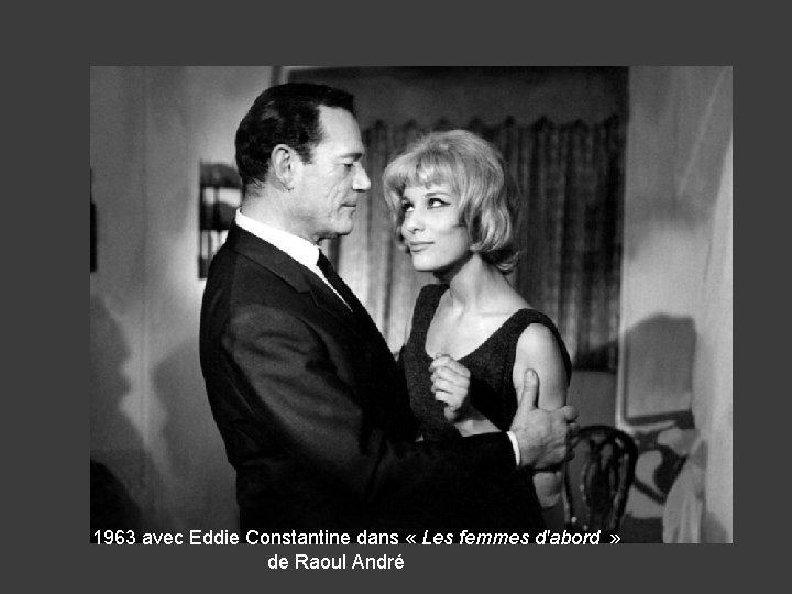 1963 avec Eddie Constantine dans « Les femmes d'abord » de Raoul André 