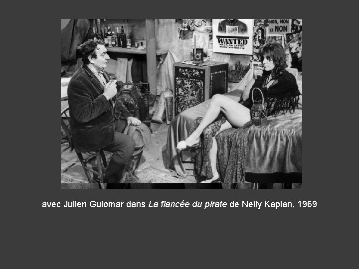 avec Julien Guiomar dans La fiancée du pirate de Nelly Kaplan, 1969 