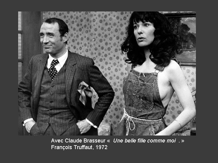 Avec Claude Brasseur « Une belle fille comme moi . » François Truffaut, 1972