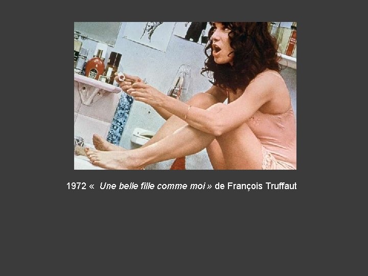 1972 « Une belle fille comme moi » de François Truffaut 