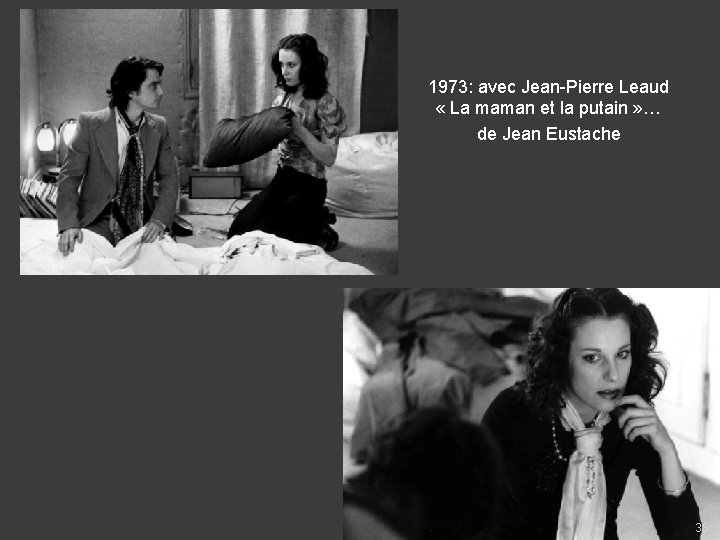 1973: avec Jean-Pierre Leaud « La maman et la putain » … de Jean