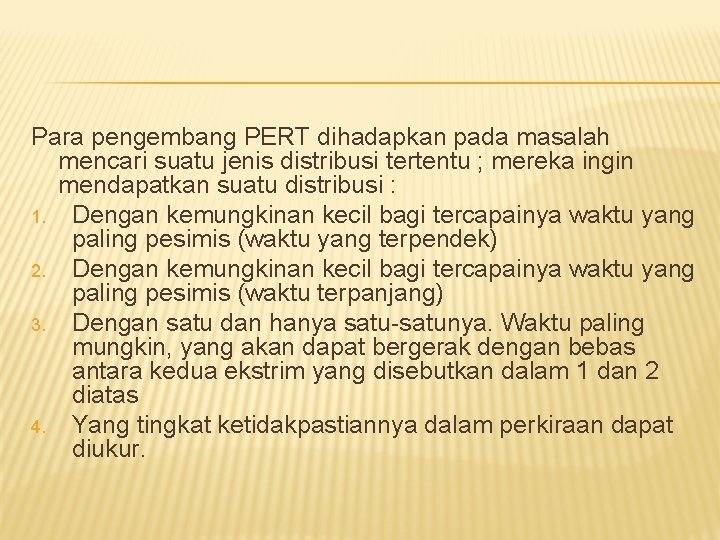 Para pengembang PERT dihadapkan pada masalah mencari suatu jenis distribusi tertentu ; mereka ingin