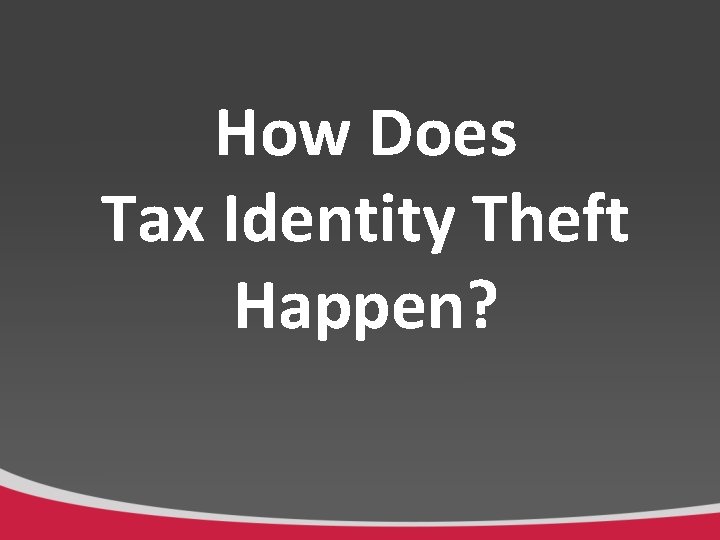 How Does Tax Identity Theft Happen? 