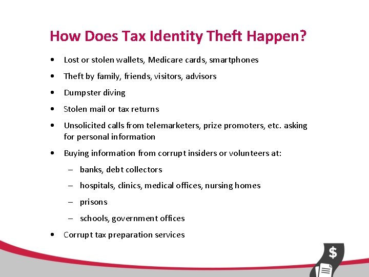 How Does Tax Identity Theft Happen? • Lost or stolen wallets, Medicare cards, smartphones