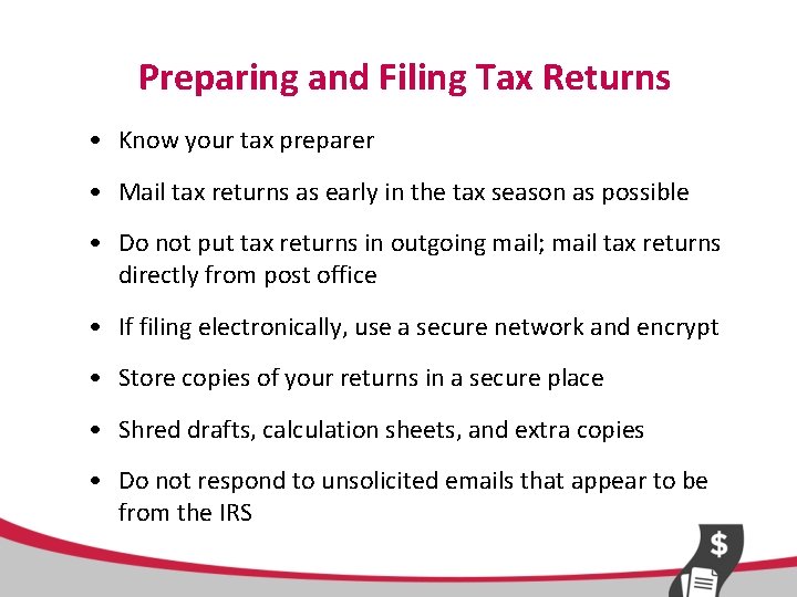Preparing and Filing Tax Returns • Know your tax preparer • Mail tax returns