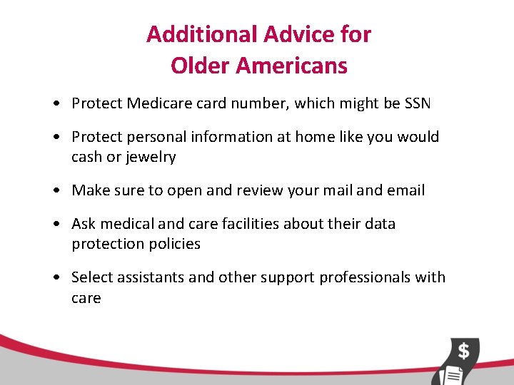 Additional Advice for Older Americans • Protect Medicare card number, which might be SSN