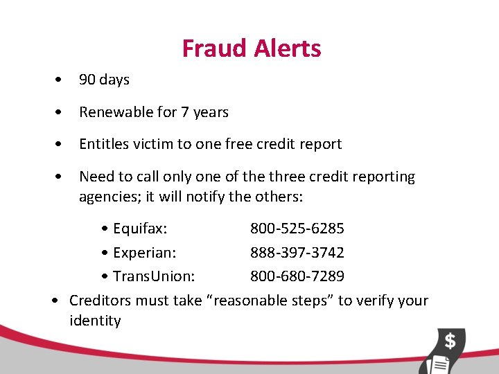 Fraud Alerts • 90 days • Renewable for 7 years • Entitles victim to