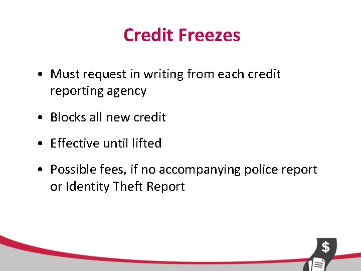 Credit Freezes • Must request in writing from each credit reporting agency • Blocks