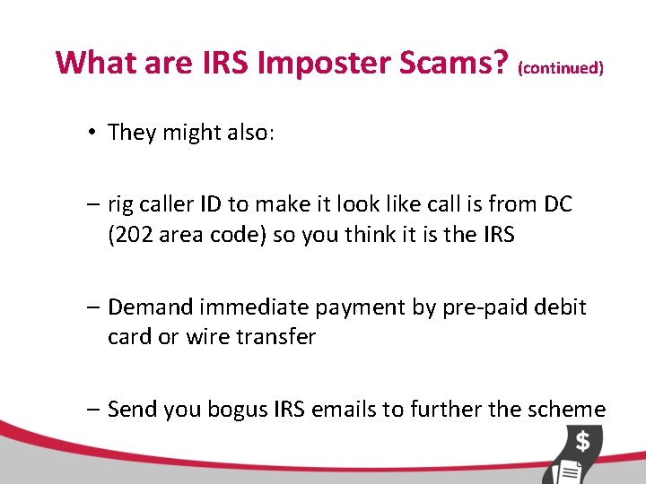 What are IRS Imposter Scams? (continued) • They might also: – rig caller ID