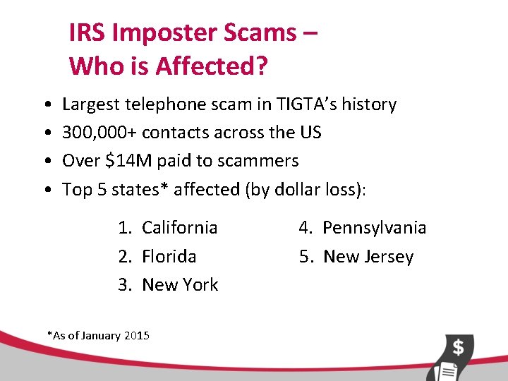 IRS Imposter Scams – Who is Affected? • • Largest telephone scam in TIGTA’s