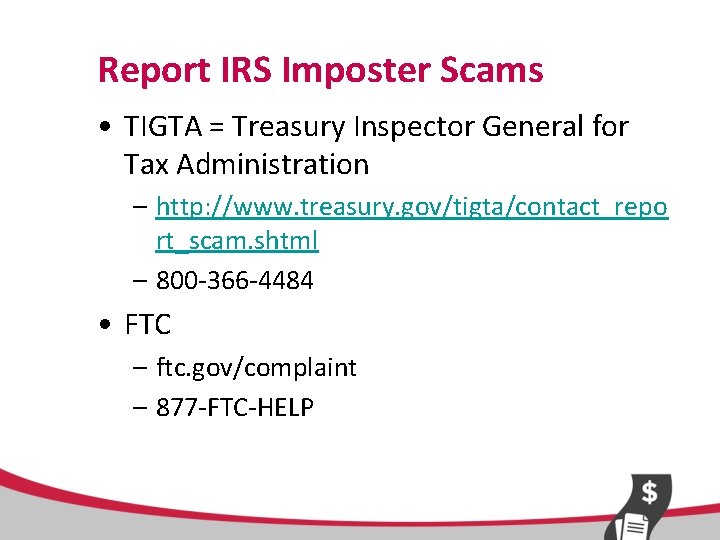 Report IRS Imposter Scams • TIGTA = Treasury Inspector General for Tax Administration –