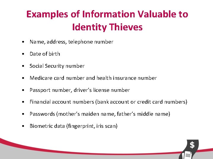 Examples of Information Valuable to Identity Thieves • Name, address, telephone number • Date