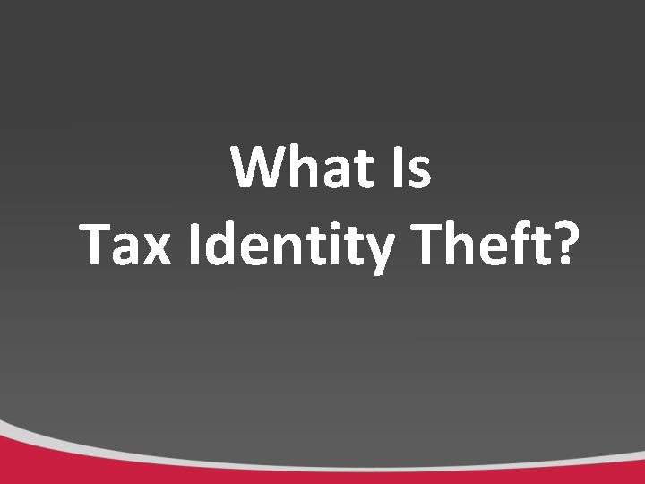 What Is Tax Identity Theft? 