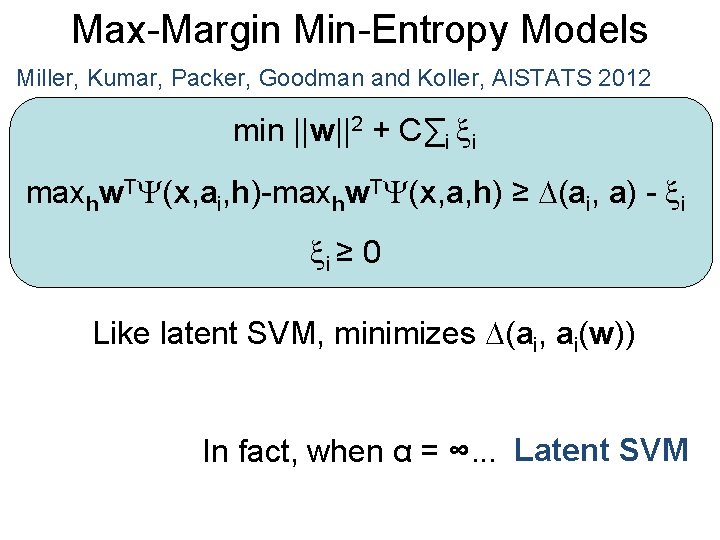 Max-Margin Min-Entropy Models Miller, Kumar, Packer, Goodman and Koller, AISTATS 2012 min ||w||2 +