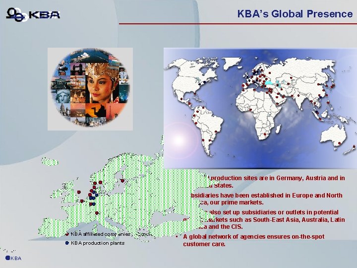 KBA’s Global Presence • Our main production sites are in Germany, Austria and in