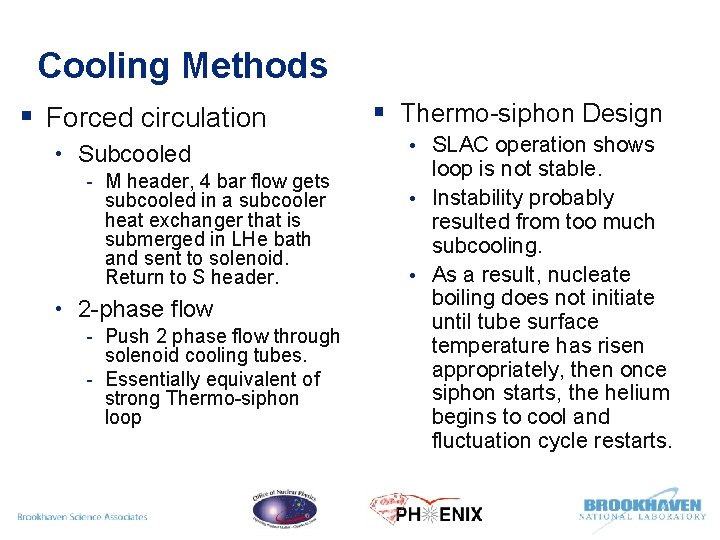 Cooling Methods § Forced circulation • Subcooled - M header, 4 bar flow gets