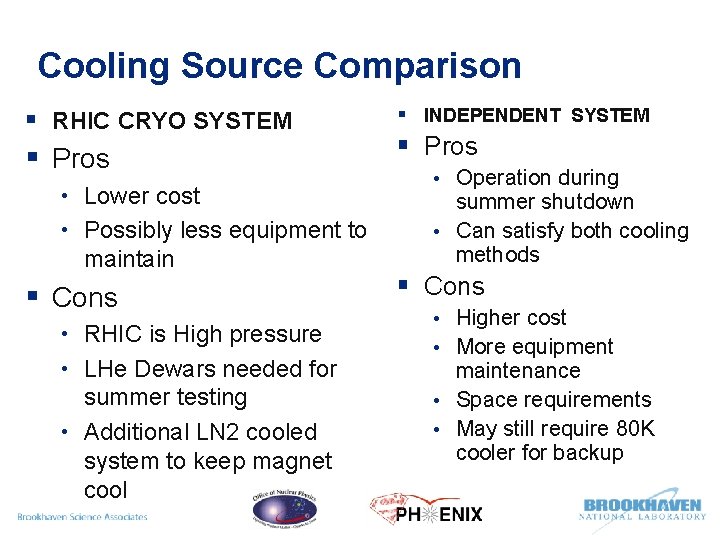 Cooling Source Comparison § RHIC CRYO SYSTEM § Pros • Lower cost • Possibly