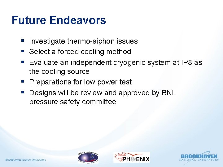 Future Endeavors § Investigate thermo-siphon issues § Select a forced cooling method § Evaluate