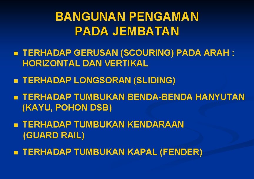 BANGUNAN PENGAMAN PADA JEMBATAN n TERHADAP GERUSAN (SCOURING) PADA ARAH : HORIZONTAL DAN VERTIKAL BANGUNAN PENGAMAN PADA JEMBATAN n TERHADAP GERUSAN (SCOURING) PADA ARAH : HORIZONTAL DAN VERTIKAL