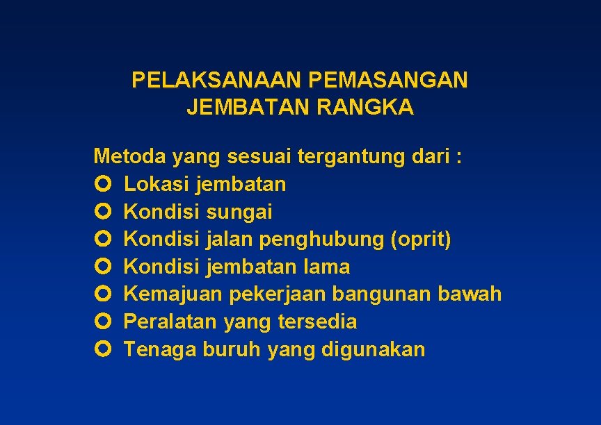 PELAKSANAAN PEMASANGAN JEMBATAN RANGKA Metoda yang sesuai tergantung dari : Lokasi jembatan Kondisi sungai PELAKSANAAN PEMASANGAN JEMBATAN RANGKA Metoda yang sesuai tergantung dari : Lokasi jembatan Kondisi sungai