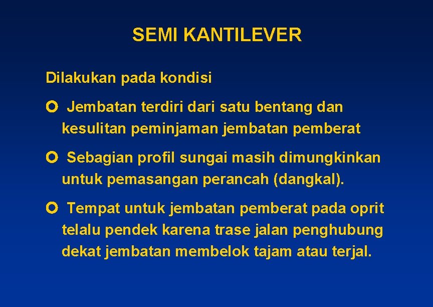 SEMI KANTILEVER Dilakukan pada kondisi Jembatan terdiri dari satu bentang dan kesulitan peminjaman jembatan SEMI KANTILEVER Dilakukan pada kondisi Jembatan terdiri dari satu bentang dan kesulitan peminjaman jembatan