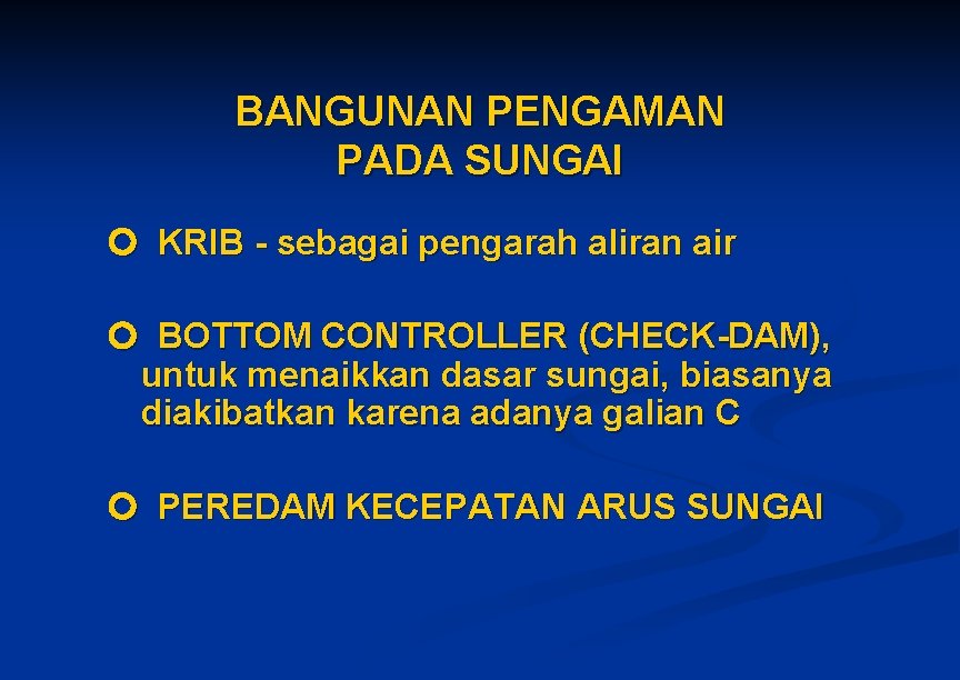 BANGUNAN PENGAMAN PADA SUNGAI KRIB - sebagai pengarah aliran air BOTTOM CONTROLLER (CHECK-DAM), untuk BANGUNAN PENGAMAN PADA SUNGAI KRIB - sebagai pengarah aliran air BOTTOM CONTROLLER (CHECK-DAM), untuk