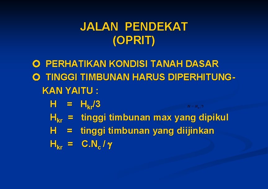 JALAN PENDEKAT (OPRIT) PERHATIKAN KONDISI TANAH DASAR TINGGI TIMBUNAN HARUS DIPERHITUNGKAN YAITU : H JALAN PENDEKAT (OPRIT) PERHATIKAN KONDISI TANAH DASAR TINGGI TIMBUNAN HARUS DIPERHITUNGKAN YAITU : H